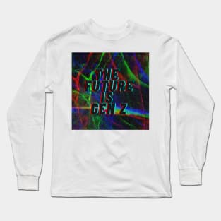 The future is gen z Long Sleeve T-Shirt